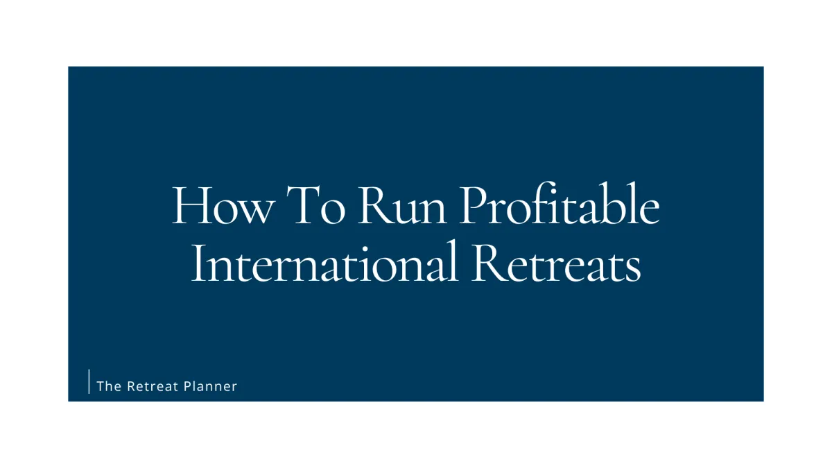 How To Run Profitable International Retreats