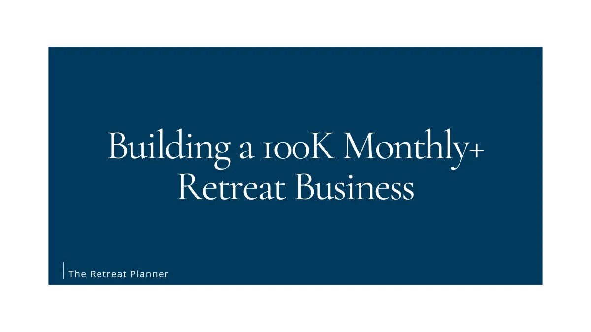 Building a 100K Monthly+ Retreat Business