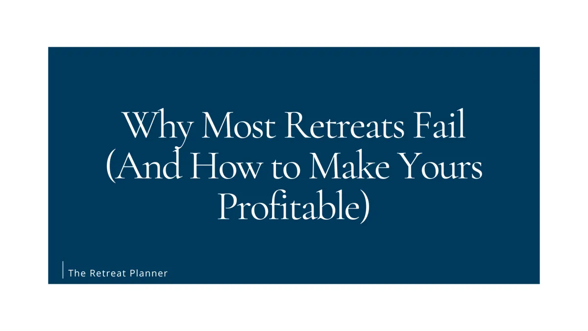 Why Most Retreats Fail (And How to Make Yours Profitable)
