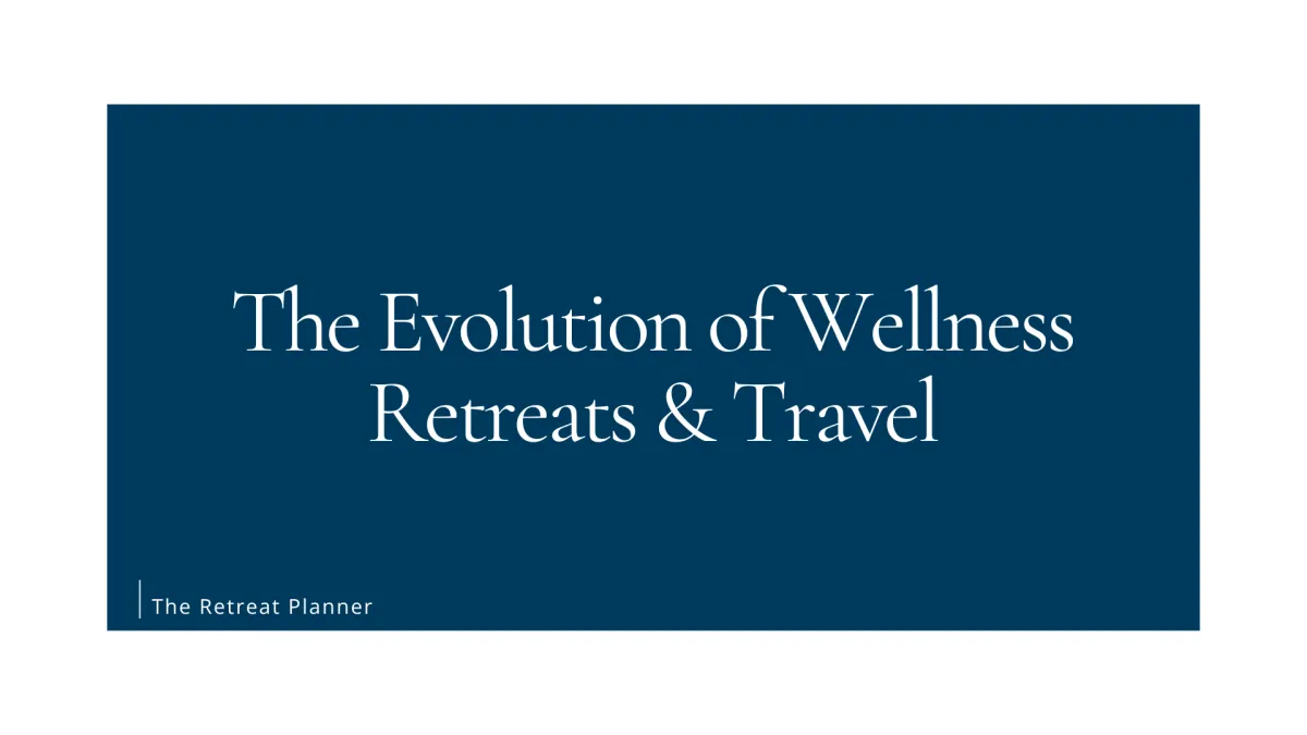 The Evolution of Wellness Retreats & Travel
