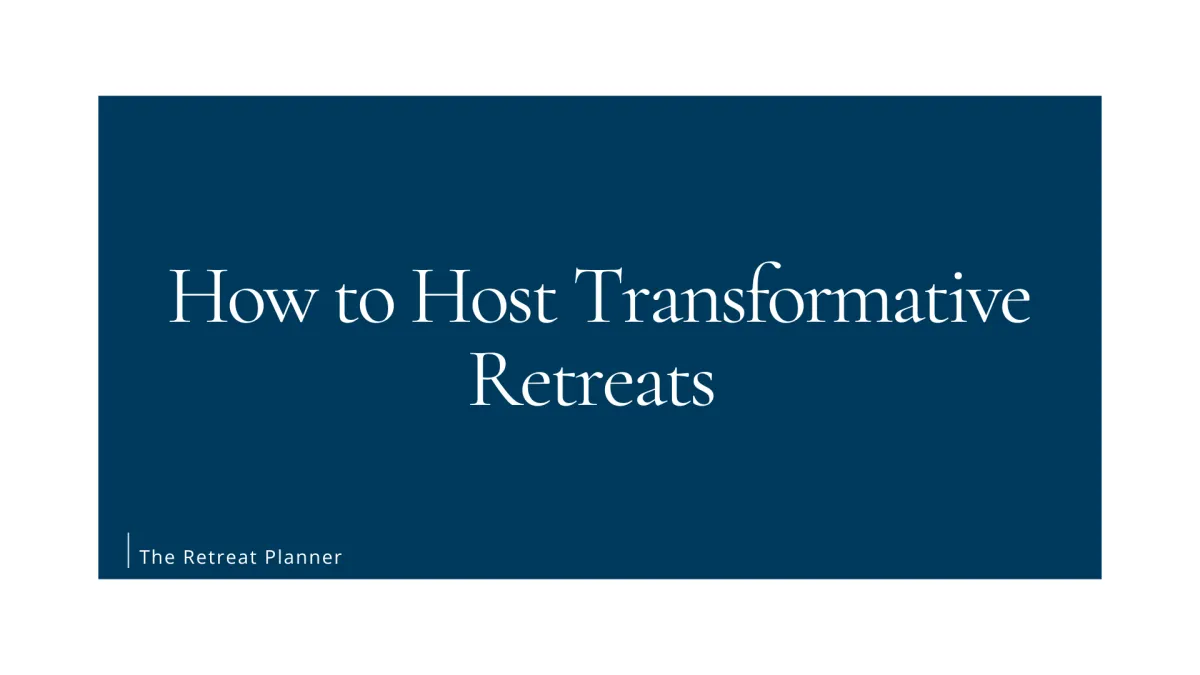 How to Host Transformative Retreats 