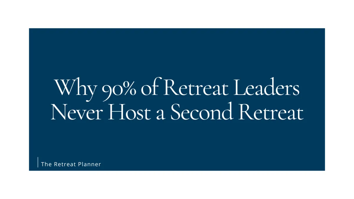 Why 90% of Retreat Leaders Never Host a Second Retreat