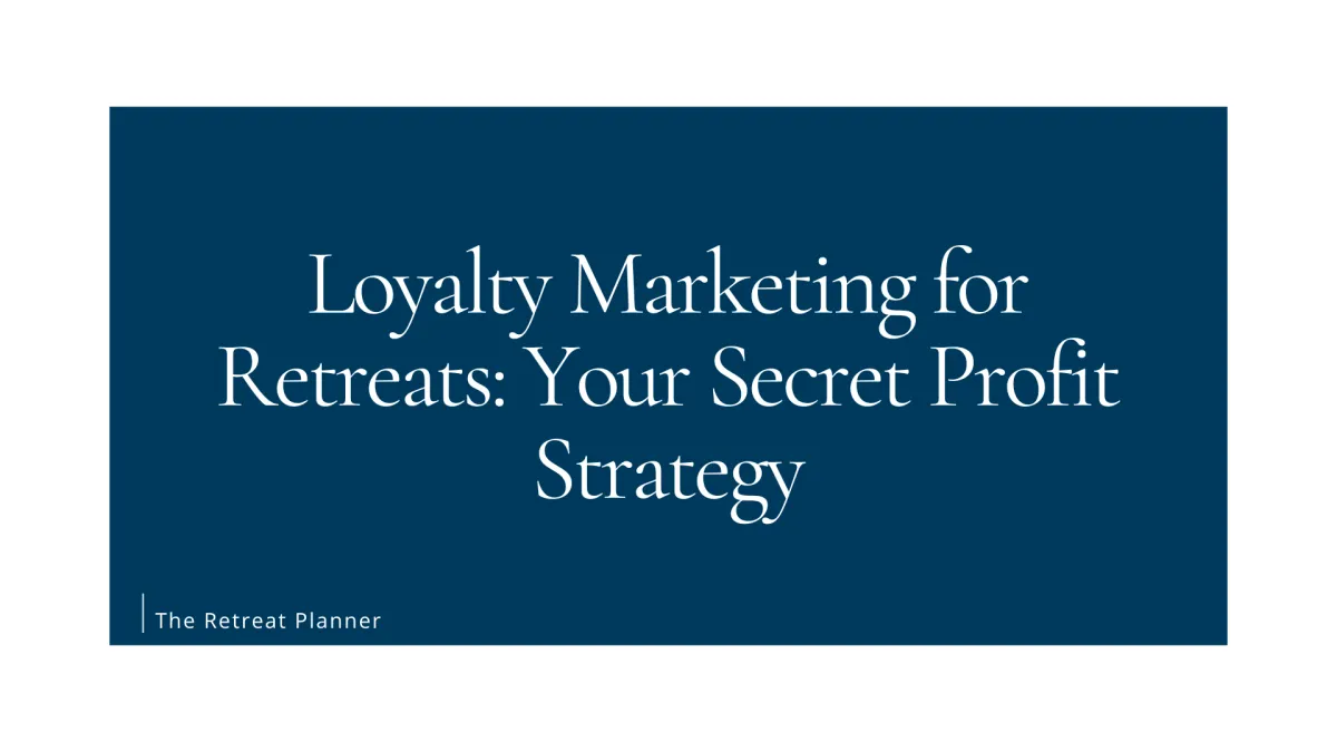 Loyalty Marketing for Retreats: Your Secret Profit Strategy