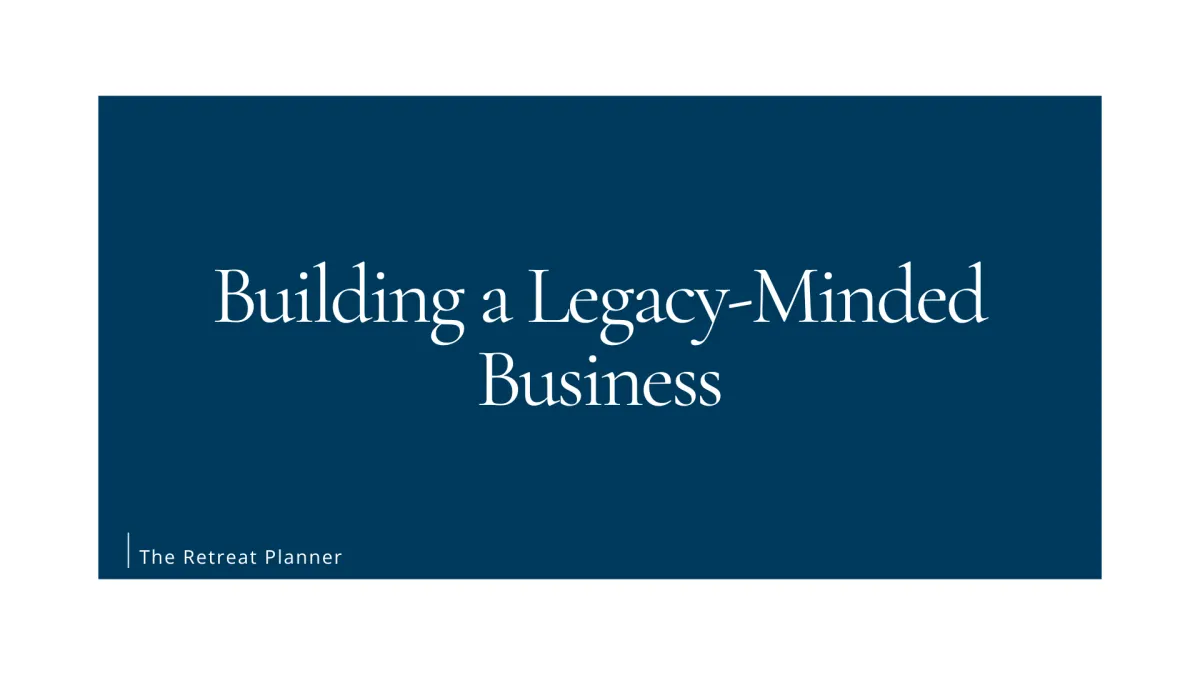 Building a Legacy-Minded Business