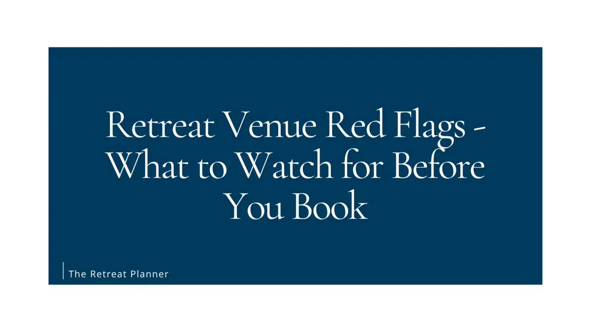 Retreat Venue Red Flags - What to Watch for Before You Book