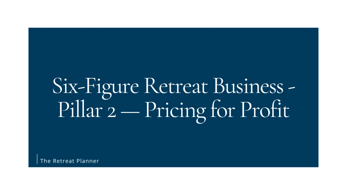 Six-Figure Retreat Business - Pillar 2 — Pricing for Profit