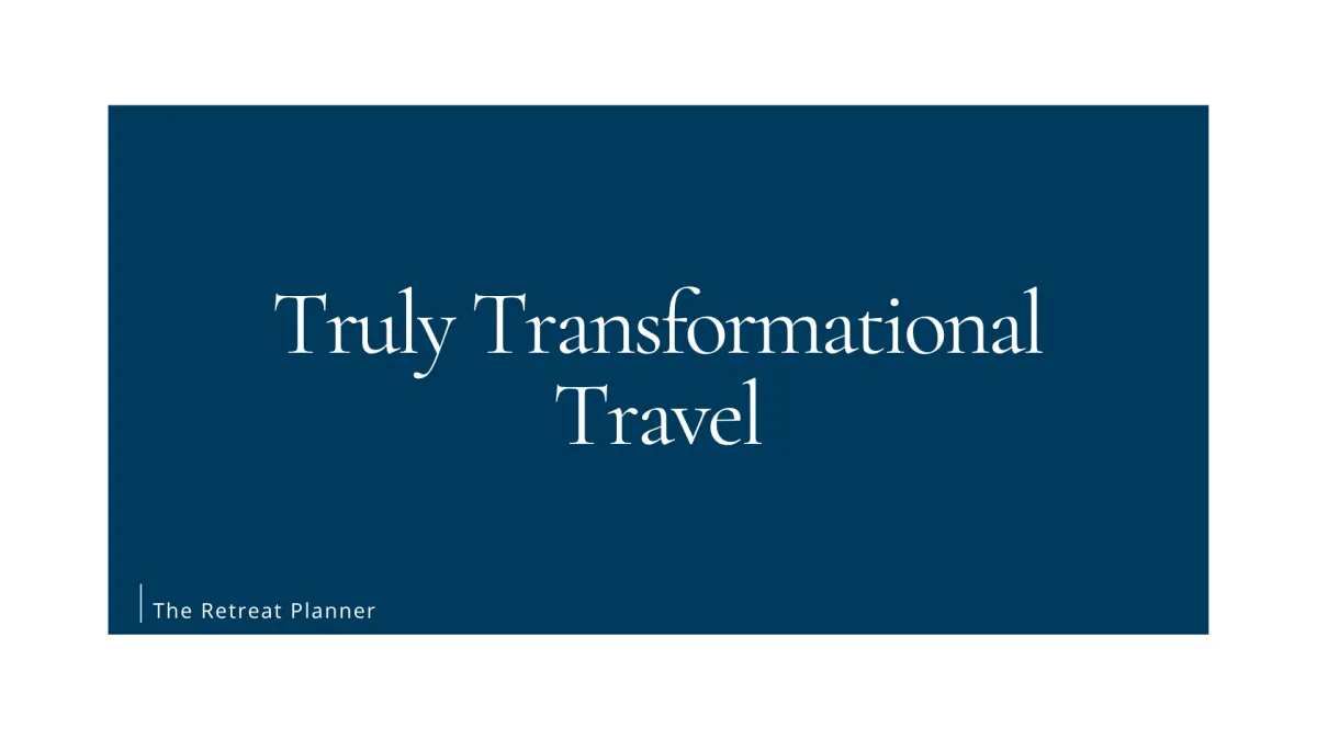 Truly Transformational Travel