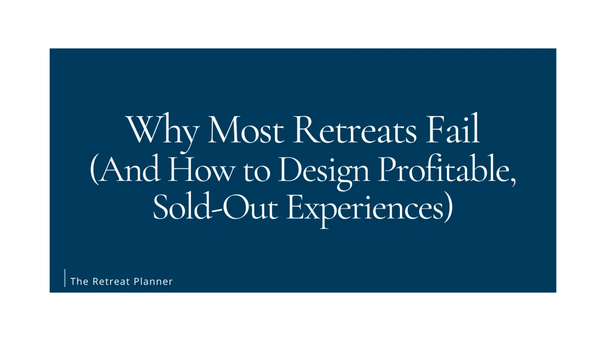 Why Most Retreats Fail (And How to Design Profitable, Sold-Out Experiences)