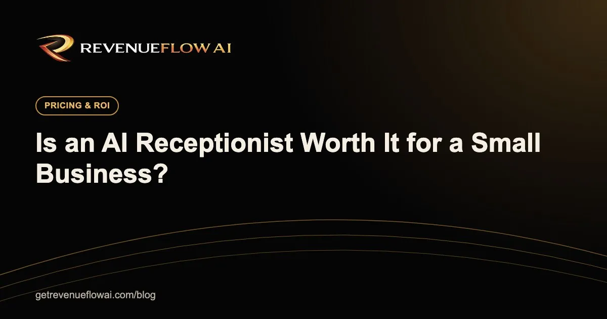 Is an AI receptionist worth it for a small business? - RevenueFlow AI