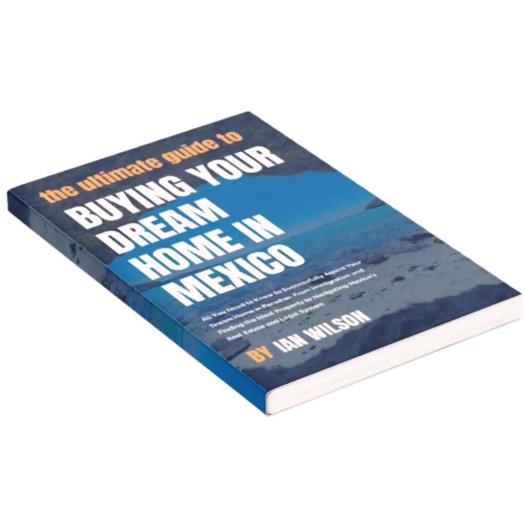 The Ultimate Guide to Buying Your Dream Home in Mexico by Ian Wilson