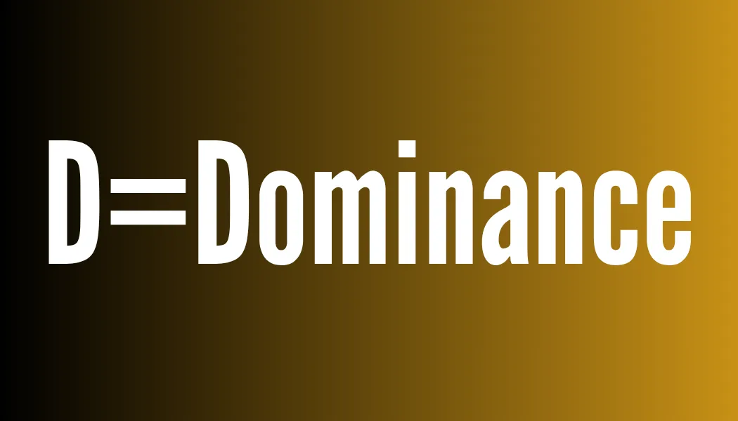 D=Dominance