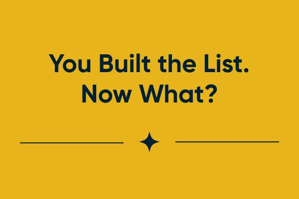 You Built the List. Now What?