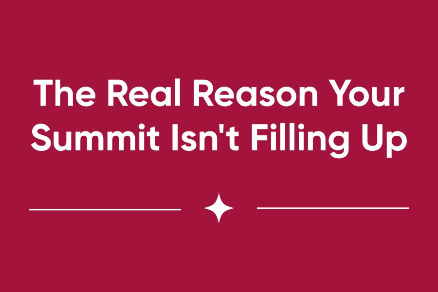 The Real Reason Your Summit Isn't Filling Up