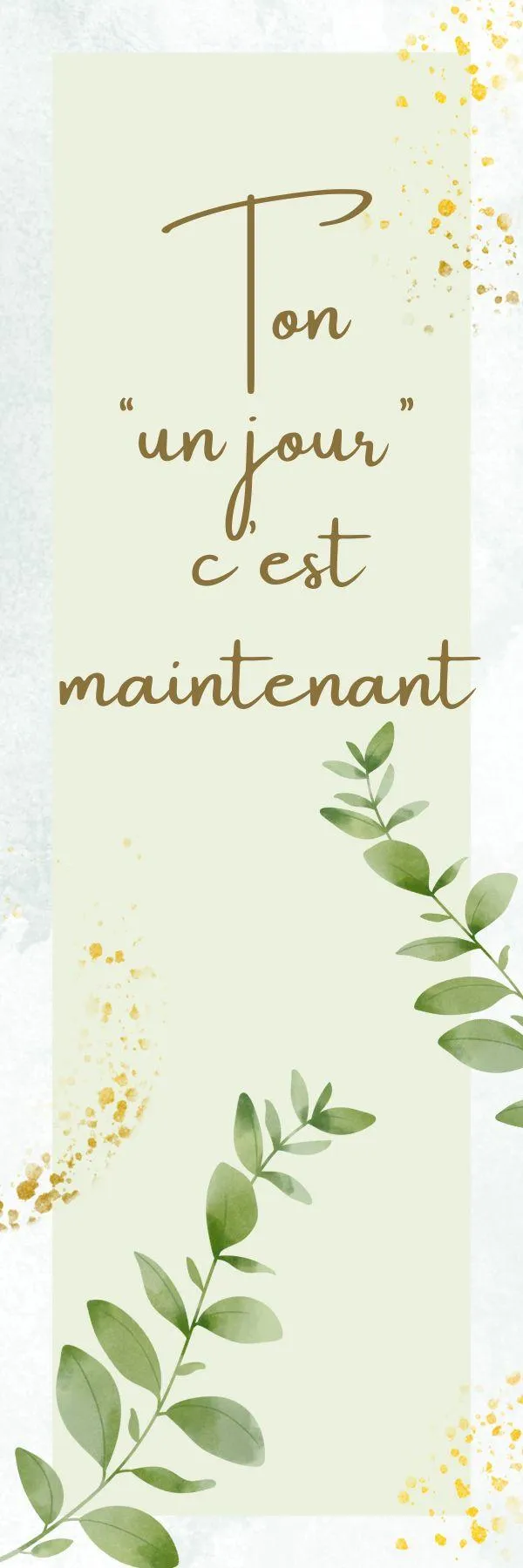 Image inspirante avec le text "ton un jour" c'est maintenant