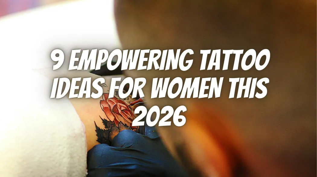9 Empowering Tattoo Ideas for Women This 2026