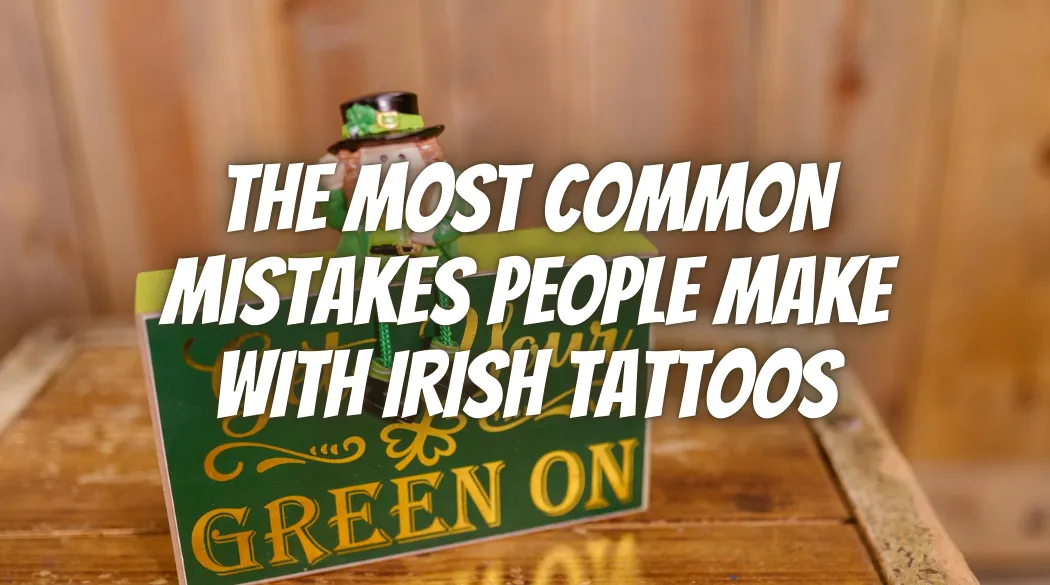 The Most Common Mistakes People Make With Irish Tattoos