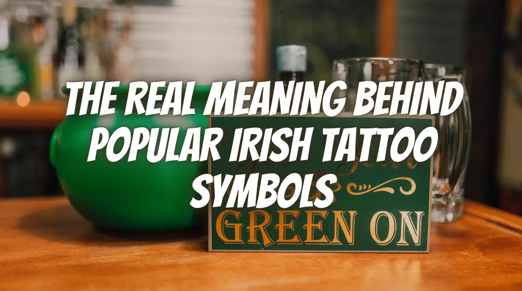 The Real Meaning Behind Popular Irish Tattoo Symbols