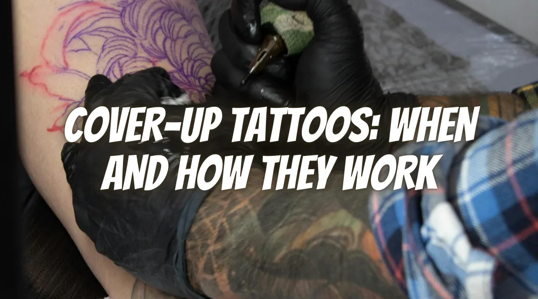 Cover-Up Tattoos: When and How They Work