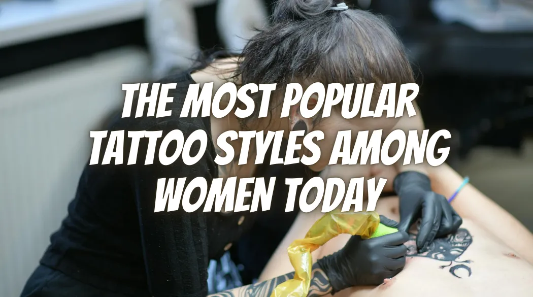 The Most Popular Tattoo Styles Among Women Today