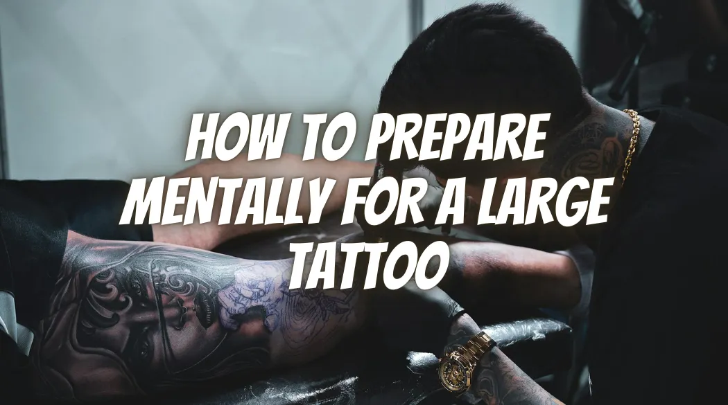 How to Prepare Mentally for a Large Tattoo