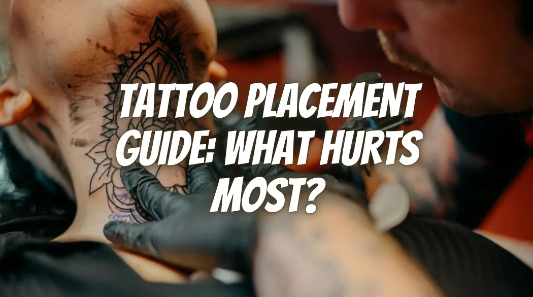 Tattoo Placement Guide: What Hurts Most?