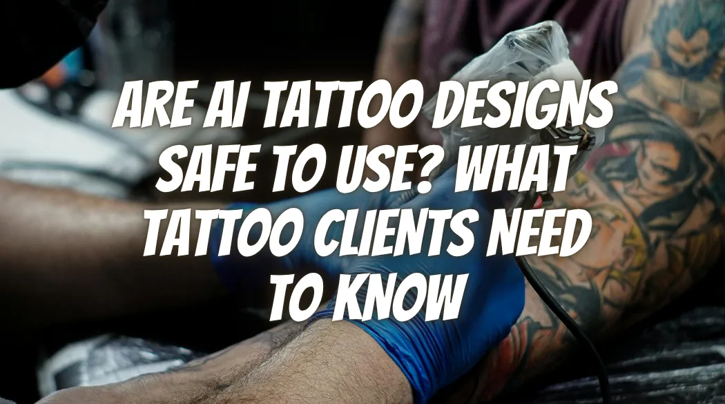 Are AI Tattoo Designs Safe to Use? What Tattoo Clients Need to Know