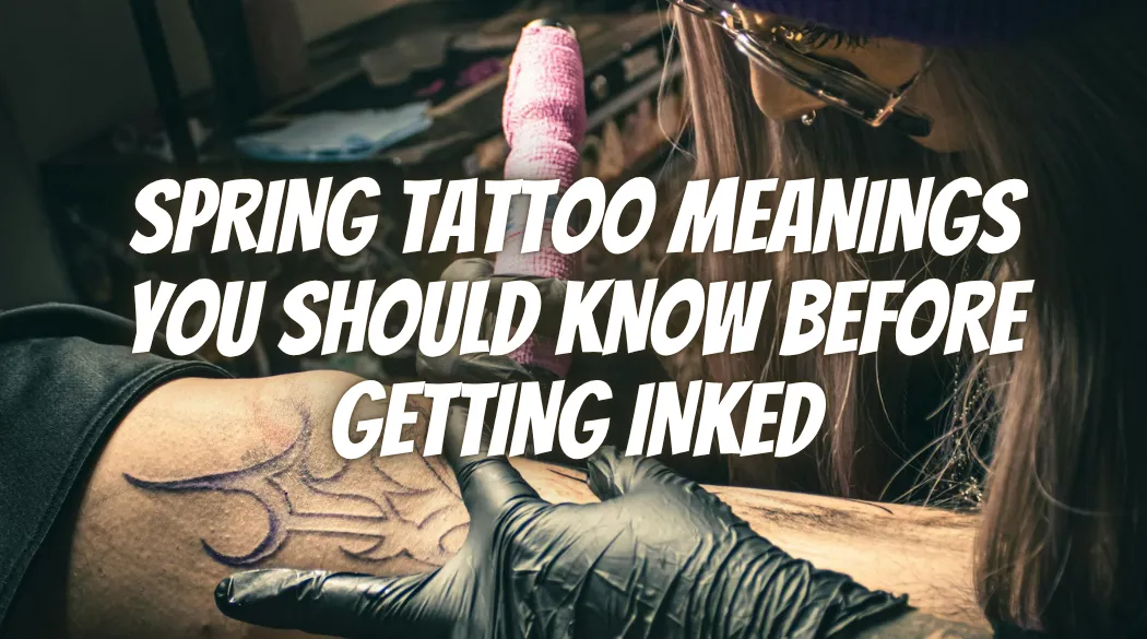 Spring Tattoo Meanings You Should Know Before Getting Inked