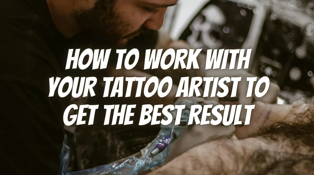 How to Work With Your Tattoo Artist to Get the Best Result