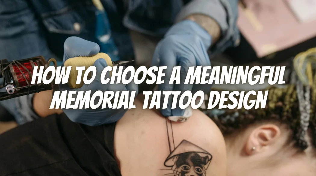 How to Choose a Meaningful Memorial Tattoo Design