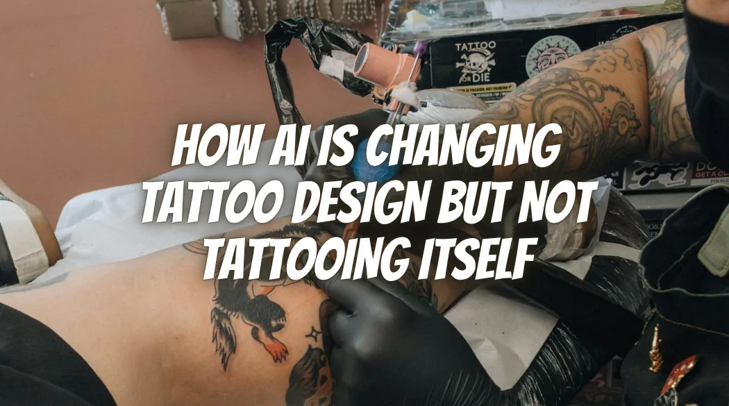 How AI Is Changing Tattoo Design but Not Tattooing Itself