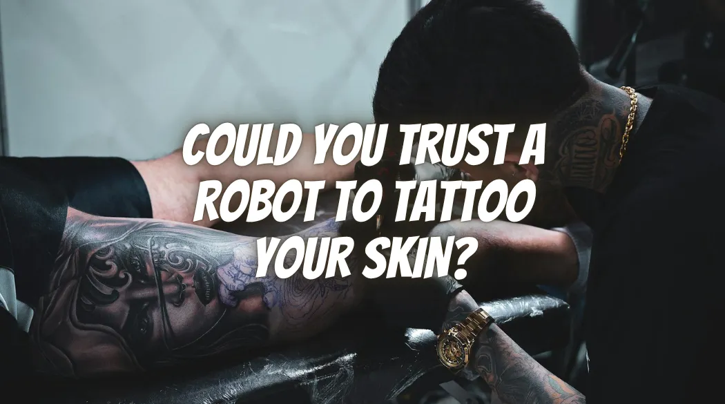 Could You Trust a Robot to Tattoo Your Skin?