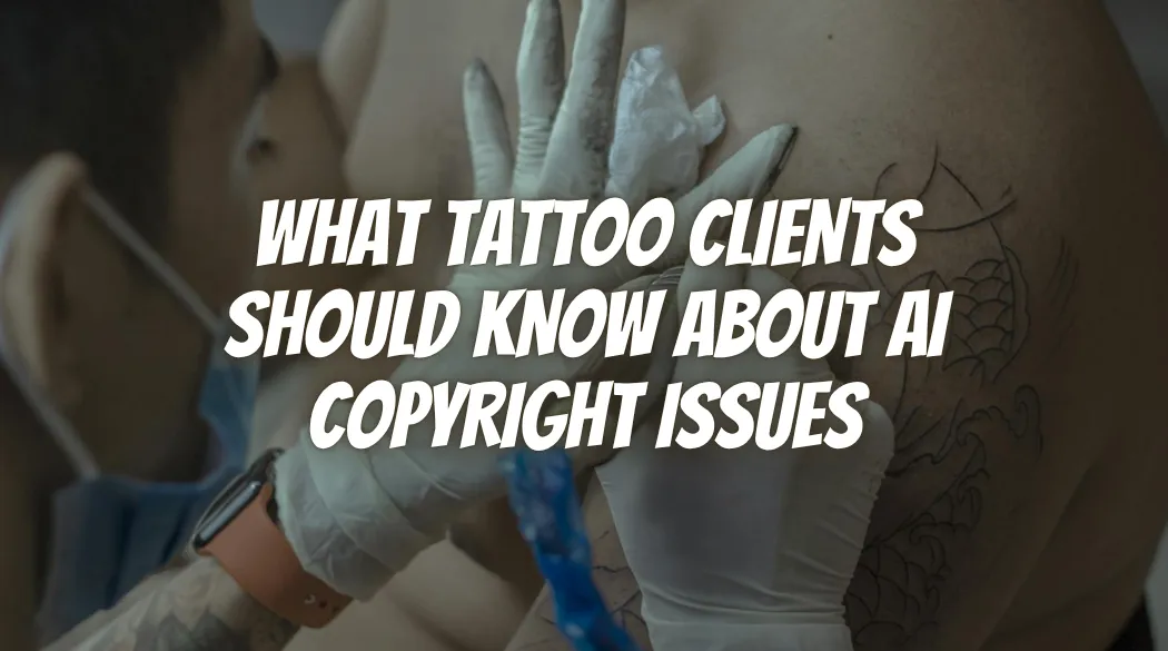 What Tattoo Clients Should Know About AI Copyright Issues