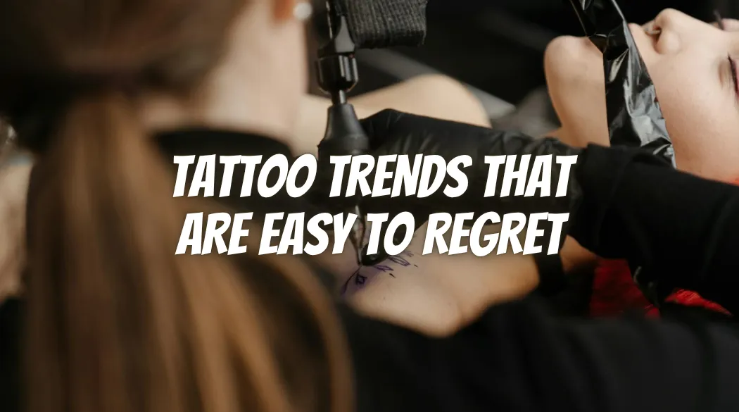 Tattoo Trends That Are Easy to Regret