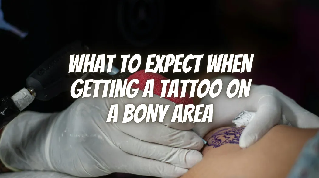 What to Expect When Getting a Tattoo on a Bony Area