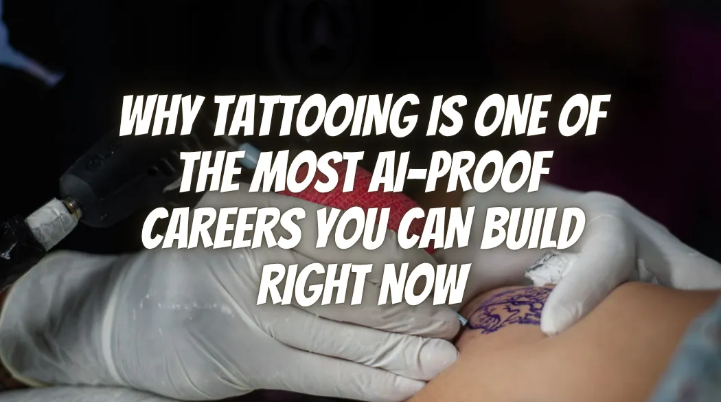 Why Tattooing Is One of the Most AI-Proof Careers You Can Build Right Now
