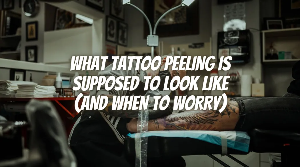 What Tattoo Peeling Is Supposed to Look Like (and When to Worry)