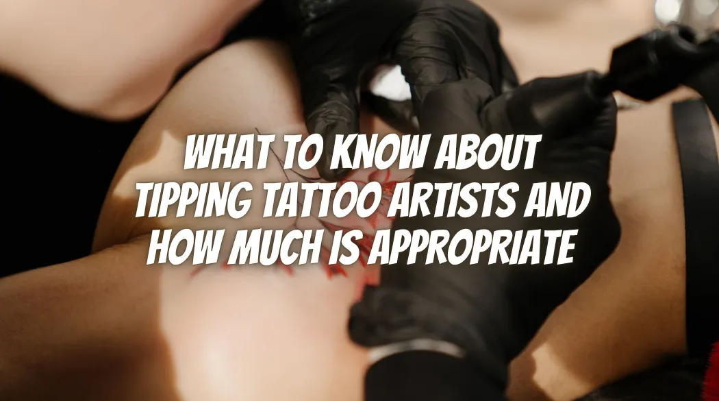 What to Know About Tipping Tattoo Artists and How Much Is Appropriate