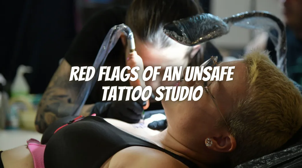 Red Flags of an Unsafe Tattoo Studio