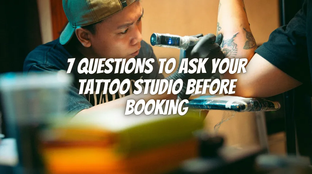 7 Questions to Ask Your Tattoo Studio Before Booking