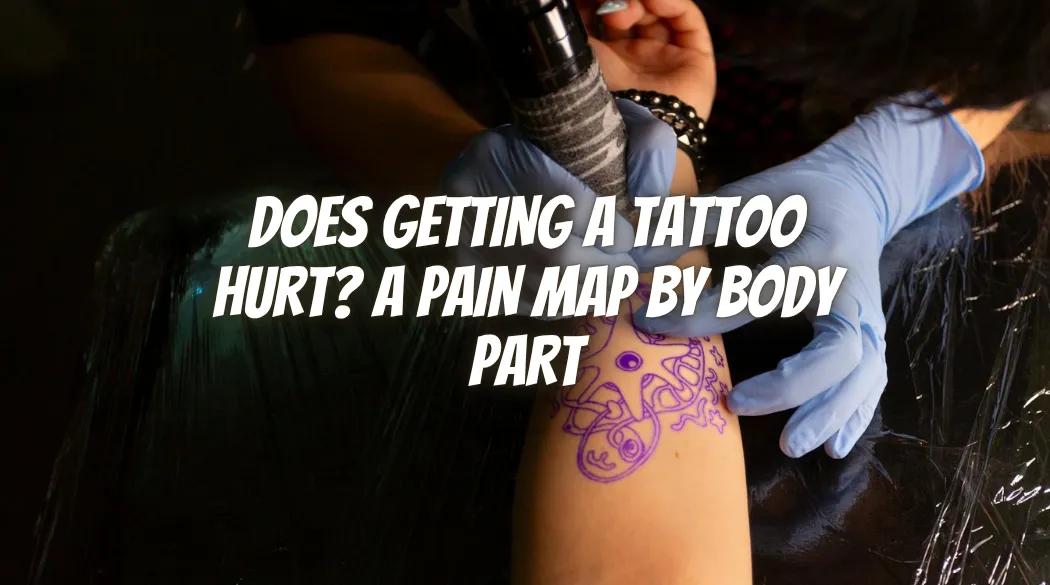Does Getting a Tattoo Hurt? A Pain Map by Body Part