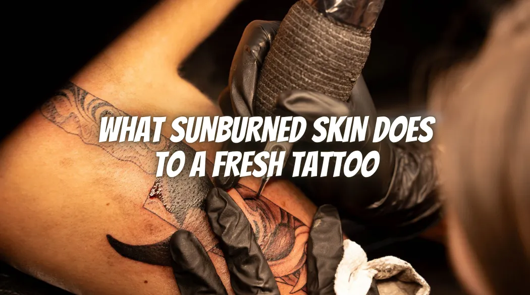 What Sunburned Skin Does to a Fresh Tattoo