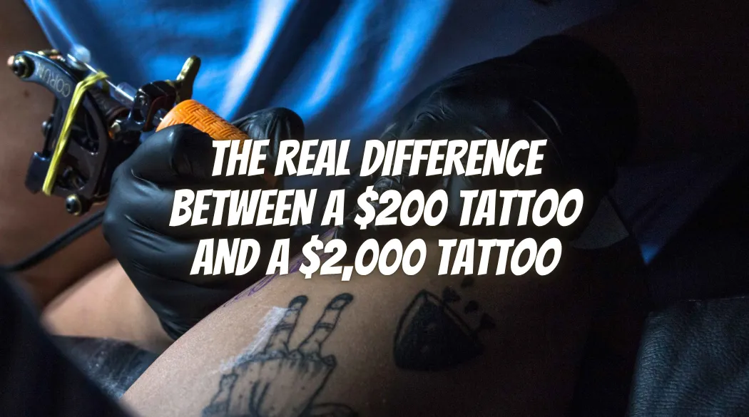 The Real Difference Between a $200 Tattoo and a $2,000 Tattoo