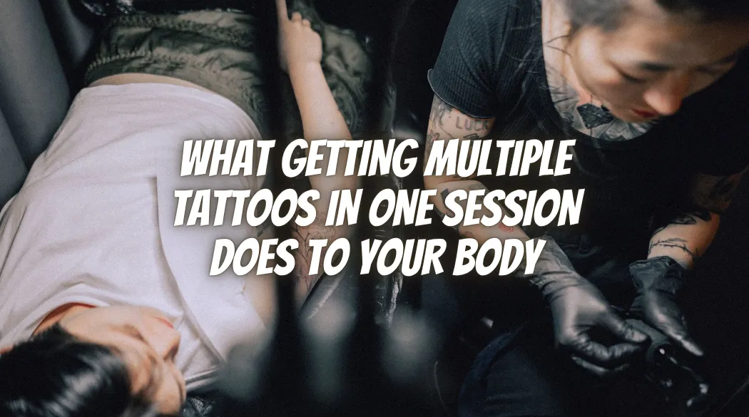 What Getting Multiple Tattoos in One Session Does to Your Body