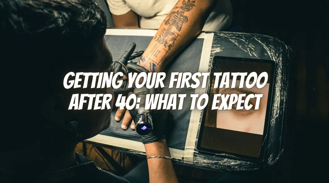 Getting Your First Tattoo After 40: What to Expect
