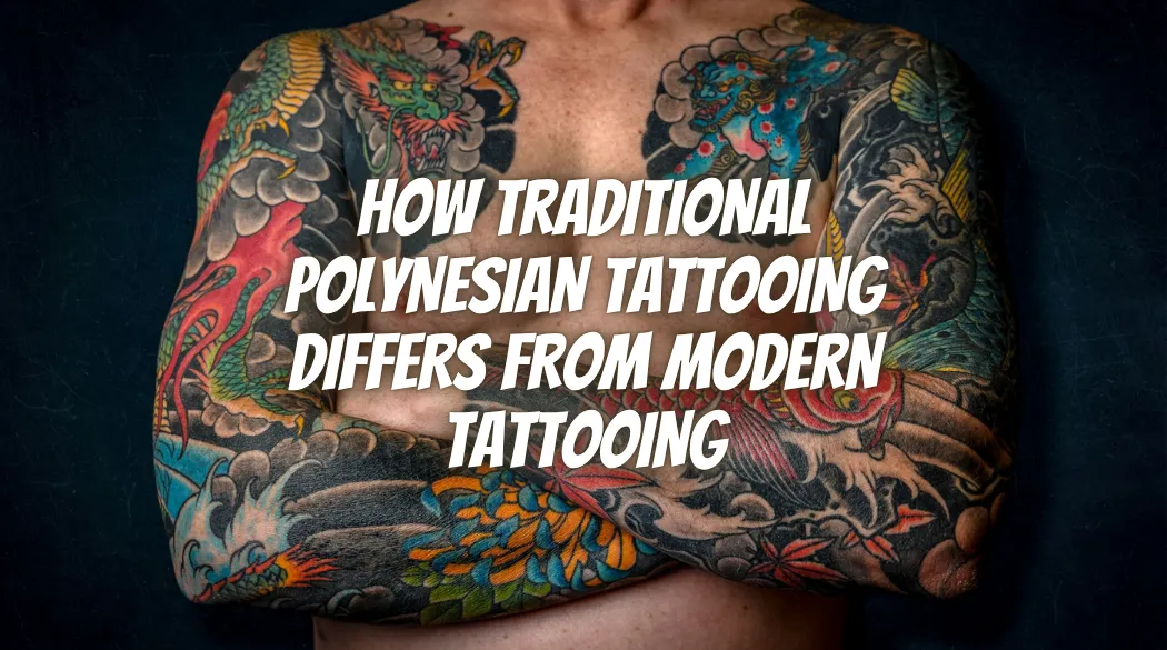 How Traditional Polynesian Tattooing Differs From Modern Tattooing