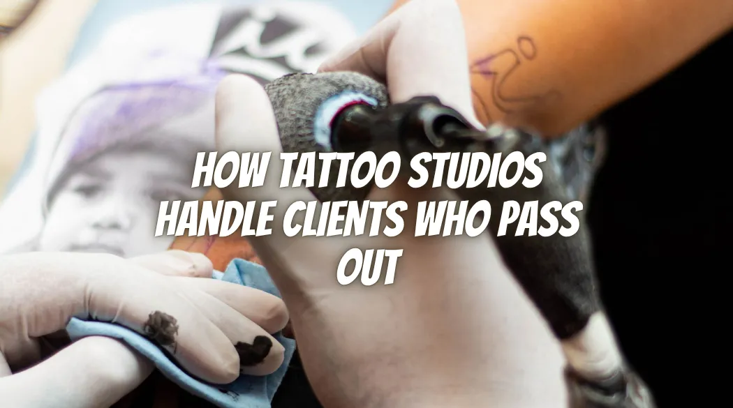 How Tattoo Studios Handle Clients Who Pass Out