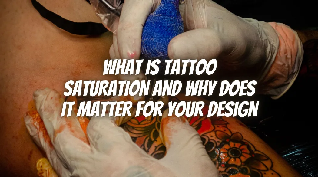 What Is Tattoo Saturation and Why Does It Matter for Your Design