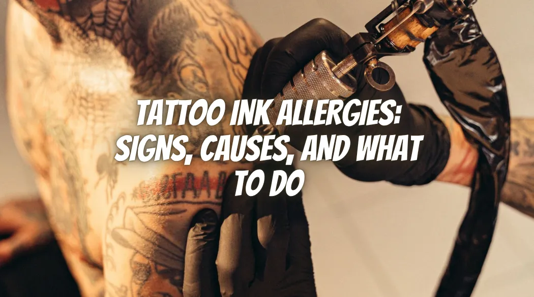 Tattoo Ink Allergies: Signs, Causes, and What to Do
