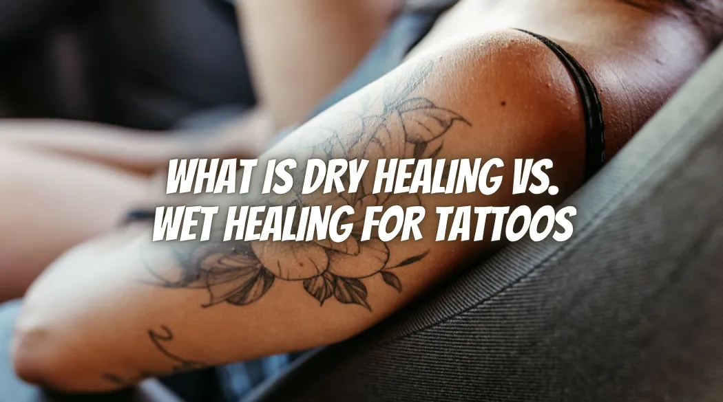What Is Dry Healing vs. Wet Healing for Tattoos