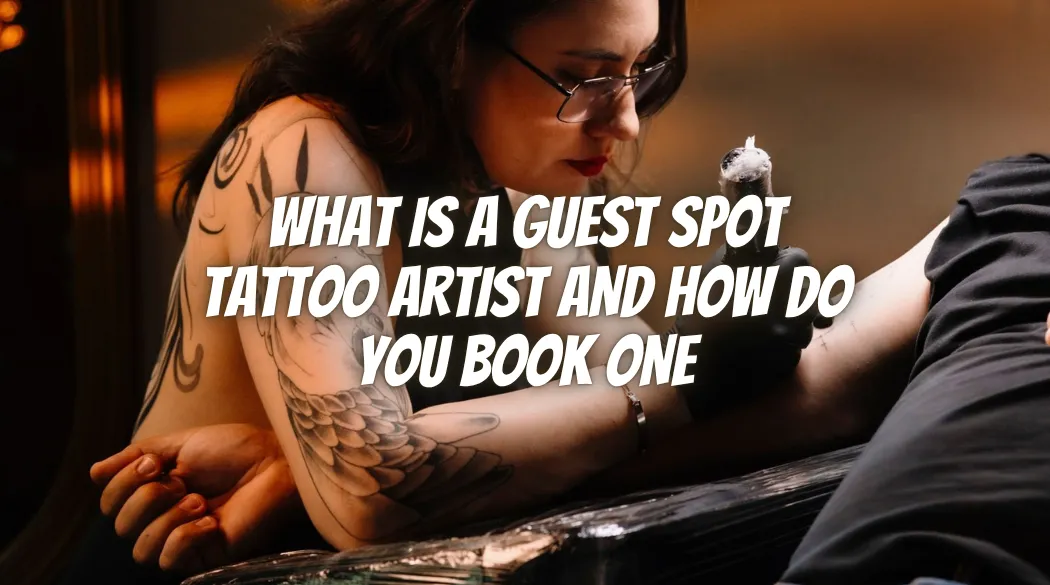 What Is a Guest Spot Tattoo Artist and How Do You Book One